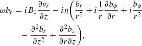 Mathematical equation: $$ \begin{aligned}&\omega b_{r} = i B_{0} \frac{\partial { v}_{r}}{\partial z} - i \eta \bigg (\frac{b_{r}}{r^{2}} + i\frac{1}{r}\frac{\partial b_{\phi }}{\partial r} + i \frac{b_{\phi }}{r^{2}} \nonumber \\&\qquad \quad - \frac{\partial ^{2} b_{r}}{\partial z^{2}} + \frac{\partial ^{2} b_{z}}{\partial r \partial z} \bigg ), \end{aligned} $$