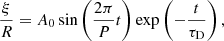 Mathematical equation: $$ \begin{aligned} \frac{\xi }{R} = A_{0} \sin \left(\frac{2\pi }{P}t\right) \exp \left(-\frac{t}{\tau _{\rm {D}}}\right), \end{aligned} $$