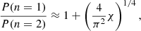 Mathematical equation: $$ \begin{aligned} \frac{P(n=1)}{P(n=2)} \approx 1 + \left(\frac{4}{\pi ^{2}} \chi \right)^{1/4}, \end{aligned} $$