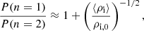 Mathematical equation: $$ \begin{aligned} \frac{P(n=1)}{P(n=2)} \approx 1 + \left(\frac{\langle \rho _{\rm {i}}\rangle }{\rho _{\rm {i,0}}}\right)^{-1/2}, \end{aligned} $$