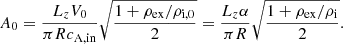 Mathematical equation: $$ \begin{aligned} A_{0}=\frac{L_{z}V_{0}}{\pi R c_{\rm {A,in}}}\sqrt{\frac{1+\rho _{\rm {ex}}/\rho _{\rm {i,0}}}{2}} = \frac{L_{z}\alpha }{\pi R}\sqrt{\frac{1+\rho _{\rm {ex}}/\rho _{\rm {i}}}{2}}. \end{aligned} $$