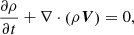 Mathematical equation: $$ \begin{aligned} \frac{\partial \rho }{\partial t}+\nabla \cdot \left(\rho \boldsymbol{V}\right)=0, \end{aligned} $$