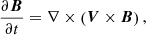 Mathematical equation: $$ \begin{aligned} \frac{\partial \boldsymbol{B}}{\partial t}=\nabla \times \left(\boldsymbol{V} \times \boldsymbol{B}\right), \end{aligned} $$