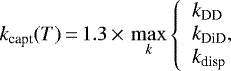 Mathematical equation: \begin{equation*}\centeringk_{\textrm{capt}}(T)\,{=}\, 1.3 \,{\times}\, \max_{k}\left\{\begin{array}{l}k_{\textrm{DD}}\\k_{\textrm{DiD}}, \\k_{\textrm{disp}}\end{array}\right.\end{equation*}