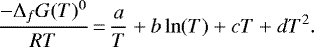 Mathematical equation: \begin{equation*}\centering\frac{-\Delta_f G(T)^0}{RT} \,{=}\, \frac{a}{T} + b\ln(T)+ cT + dT^{2}.\end{equation*}