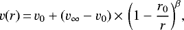 Mathematical equation: \begin{equation*}v(r) \,{=}\, v_0 +(v_{\infty} -v_0) \,{\times}\, \left(1-\frac{r_0}{r}\right)^{\beta}\!,\end{equation*}