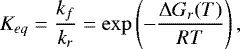 Mathematical equation: \begin{equation*}\centeringK_{eq} = \frac{k_f}{k_r} = \exp\left(-\frac{\Delta G_r(T)}{RT}\right),\end{equation*}