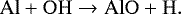 Mathematical equation: \begin{equation*}\centering\mathrm{Al + OH \rightarrow AlO + H}.\end{equation*}