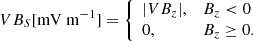 Mathematical equation: $$ \begin{aligned} VB_S [\mathrm {mV\ m}^{-1}] = {\left\{ \begin{array}{ll} |VB_z| ,&B_z<0\\ 0 ,&B_z \ge 0. \end{array}\right.} \end{aligned} $$