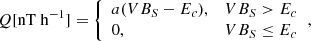 Mathematical equation: $$ \begin{aligned} Q [\mathrm{nT\ h}^{-1}] = {\left\{ \begin{array}{ll} a(VB_S-E_c) ,&VB_S > E_c\\ 0,&VB_S \le E_c \end{array}\right.} , \end{aligned} $$