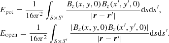 Mathematical equation: $$ \begin{aligned}&E_{\rm pot} = \frac{1}{16\pi ^{2}} \int _{S\times S^{\prime }} \frac{B_{z}(x,{ y},0)B_{z}(x^{\prime },{ y}^{\prime },0)}{|{\boldsymbol{r}}-{\boldsymbol{r}}^{\prime }|}\mathrm{d}s\mathrm{d}s^{\prime }, \nonumber \\&E_{\rm open} = \frac{1}{16\pi ^{2}} \int _{S\times S^{\prime }} \frac{|B_{z}(x,{ y},0)B_{z}(x^{\prime },{ y}^{\prime },0)|}{|{\boldsymbol{r}}-{{\boldsymbol{r}}^{\prime }|}}\mathrm{d}s\mathrm{d}s^{\prime }. \end{aligned} $$