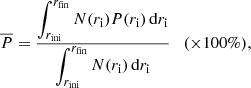Mathematical equation: $$ \begin{aligned} \overline{P} = \frac{\displaystyle \int _{r_{\rm ini}}^{r_{\rm fin}} N(r_{\rm i}) P(r_{\rm i})\,\mathrm{d}r_{\rm i}}{\displaystyle \int _{r_{\rm ini}}^{r_{\rm fin}} N(r_{\rm i})\,\mathrm{d}r_{\rm i}} \quad ({\times }100\%), \end{aligned} $$