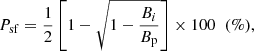 Mathematical equation: $$ \begin{aligned} {P_{\rm sf} = \frac{1}{2} \left[1 - \sqrt{1 - \frac{B_{i}}{B_{\rm p}}}\right] \times 100 \;\; (\%)}, \end{aligned} $$