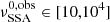 Mathematical equation: $ \nu^{0,\rm obs}_{\mathrm{SSA}} \in [10,10^4] $