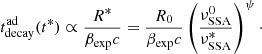 Mathematical equation: $$ \begin{aligned} t_{\rm decay}^\mathrm{ad}(t^*) \propto \frac{R^*}{\beta _{\rm exp}c} = \frac{R_0}{\beta _{\rm exp}c} \left(\frac{\nu ^0_{\rm SSA}}{\nu ^*_{\rm SSA}}\right)^{\psi }\cdot \end{aligned} $$