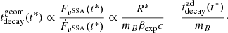 Mathematical equation: $$ \begin{aligned} t_{\rm decay}^\mathrm{geom}(t^*) \propto \frac{F_{\nu ^\mathrm{SSA}}(t^*)}{\dot{F}_{\nu ^\mathrm{SSA}}(t^*)} \propto \frac{R^*}{m_B\beta _{\rm exp}c} = \frac{t_{\rm decay}^\mathrm{ad}(t^*)}{m_B}\cdot \end{aligned} $$