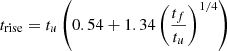 Mathematical equation: $$ \begin{aligned}&t_{\rm rise} = t_u \left(0.54 + 1.34 \left(\frac{t_f}{t_u}\right)^{1/4}\right) \end{aligned} $$