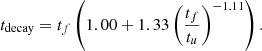 Mathematical equation: $$ \begin{aligned}&t_{\rm decay} = t_f \left(1.00 + 1.33 \left(\frac{t_f}{t_u}\right)^{-1.11}\right). \end{aligned} $$