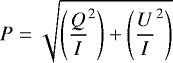 Mathematical equation: \begin{equation*} P = \sqrt{\left(\frac{Q}{I}^2\right) + \left(\frac{U}{I}^2\right)}~~\end{equation*}
