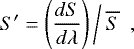Mathematical equation: \begin{equation*}S\prime = \left(\frac{dS}{d\lambda}\right)\bigg/\:\overline{S}~~, \end{equation*}