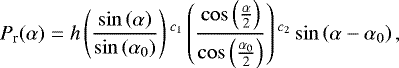 Mathematical equation: \begin{equation*}P_{\textrm{r}} (\alpha)= h \left(\frac{\sin \left(\alpha \right)}{\sin \left(\alpha_{0} \right)}\right){}^{c_1} \left(\frac{\cos\left(\frac{\alpha}{2} \right) }{\cos \left(\frac{\alpha_{0}}{2} \right) }\right){}^{c_2} \sin \left(\alpha-\alpha_0 \right), \end{equation*}
