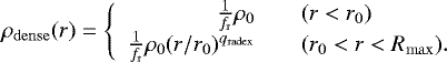Mathematical equation: \begin{equation*}\rho_{\mathrm{dense}} (r) = \left\{ \begin{array}{rcl} \frac{1}{f_{\mathrm r}}\rho_{0} && (r < r_{0}) \\ \frac{1}{f_{\mathrm r}}\rho_{0}(r/r_{0})^{q_{\mathrm{radex}}} && (r_{0}< r < R_{\mathrm{max}}).\\ \end{array} \right. \end{equation*}