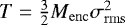 Mathematical equation: $T = \frac{3}{2}M_{\mathrm{enc}}\sigma_{\mathrm{rms}}^{2}$