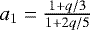 Mathematical equation: $a_{1} = \frac{1+q/3}{1+2q/5}$