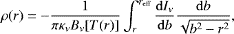 Mathematical equation: \begin{equation*} \rho(r) = -\frac{1}{\pi\kappa_{\nu}B_{\nu}[T(r)]}\int_{r}^{r_{\mathrm{eff}}} \frac{\mathrm{d} I_{\nu}}{\mathrm{d}b}\frac{\mathrm{d}b}{\sqrt{b^{2}-r^{2}}}, \end{equation*}