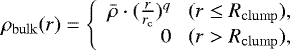 Mathematical equation: \begin{equation*} \rho_{\mathrm{bulk}}(r) = \left\{\begin{array}{rcl} \bar{\rho}\cdot(\frac{r}{r_{\mathrm{c}} })^{q} \,\,\,\,\, (r \le R_{\mathrm{clump}}), \\ 0 \,\,\,\,\, (r > R_{\mathrm{clump}}),\end{array}\right. \end{equation*}