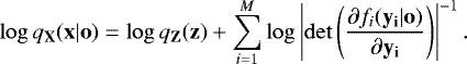 Mathematical equation: \begin{equation*} \log q_{\mathbf{X}}(\mathbf{x}|\mathbf{o}) = \log q_{\mathbf{Z}}(\mathbf{z}) + \sum_{i=1}^M \log \left| \mathrm{det} \left(\frac{\partial f_i(\mathbf{y_i|\mathbf{o}})}{\partial \mathbf{y_i}} \right) \right|^{-1}. \end{equation*}