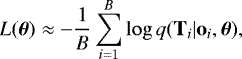 Mathematical equation: \begin{equation*} L(\boldsymbol{\theta}) \approx -\frac{1}{B} \sum_{i=1}^B \log q(\mathbf{T}_i|\mathbf{o}_i,\boldsymbol{\theta}),\end{equation*}