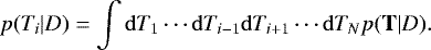 Mathematical equation: \begin{equation*} p(T_i|D) = \int \mathrm{d}T_1 \cdots \mathrm{d}T_{i-1} \mathrm{d}T_{i+1} \cdots \mathrm{d}T_N p(\mathbf{T}|D). \end{equation*}