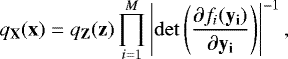 Mathematical equation: \begin{equation*} q_{\mathbf{X}}(\mathbf{x}) = q_{\mathbf{Z}}(\mathbf{z}) \prod_{i=1}^M \left| \mathrm{det} \left(\frac{\partial f_i(\mathbf{y_i})}{\partial \mathbf{y_i}} \right) \right|^{-1},\end{equation*}
