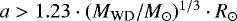 Mathematical equation: $a>1.23 \cdot ({M_{\textrm{WD}}/M_{\odot}}){}^{1/3} \cdot R_{\odot}$
