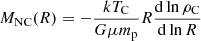 Mathematical equation: $$ \begin{aligned} M_{\rm NC}(R) = -\frac{kT_{\rm C}}{G \mu m_{\rm p}} R \frac{\mathrm{d} \ln \rho _{\rm C}}{\mathrm{d} \ln R} \end{aligned} $$