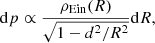 Mathematical equation: $$ \begin{aligned} \mathrm{d}p \propto \frac{\rho _{\rm Ein}(R)}{\sqrt{1-{d^2}/{R^2}}} \mathrm{d}R, \end{aligned} $$