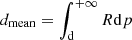 Mathematical equation: $ d_{\mathrm{mean}} = \int_{\mathrm{d}}^{+\infty} R \mathrm{d}p $