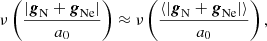 Mathematical equation: $$ \begin{aligned} \nu \left(\frac{|{\boldsymbol{g}_{\rm N}} + {\boldsymbol{g}_{\rm Ne}}|}{a_0}\right) \approx \nu \left(\frac{\langle |{\boldsymbol{g}_{\rm N}} + {\boldsymbol{g}_{\rm Ne}}|\rangle }{a_0}\right), \end{aligned} $$
