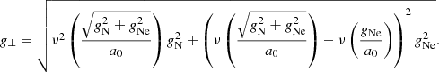 Mathematical equation: $$ \begin{aligned} g_\perp = \sqrt{\nu ^2\left(\frac{\sqrt{g_{\rm N}^2+g_{\rm Ne}^2}}{a_0}\right) g_{\rm N}^2 + \left(\nu \left(\frac{\sqrt{g_{\rm N}^2+g_{\rm Ne}^2}}{a_0}\right) - \nu \left(\frac{g_{\rm Ne}}{a_0}\right)\right)^2 g_{\rm Ne}^2}. \end{aligned} $$