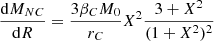 Mathematical equation: $$ \begin{aligned} \frac{\mathrm{d} M_{NC}}{\mathrm{d}R} = \frac{3 \beta _C M_0}{r_C} X^2 \frac{3+X^2}{(1+X^2)^2} \end{aligned} $$