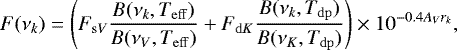 Mathematical equation: \begin{equation*}F(\nu_k)=\left(F_{\mathrm{s}V}\frac{B(\nu_k,T_{\mathrm{eff}})}{B(\nu_V,T_{\mathrm{eff}})} + F_{\mathrm{d}K}\frac{B(\nu_k,T_{\mathrm{dp}})}{B(\nu_K,T_{\mathrm{dp}})}\right)\times10^{-0.4A_Vr_k},\end{equation*}