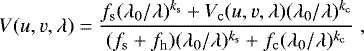 Mathematical equation: \begin{equation*}V(u,v,\lambda)=\frac{f_{\mathrm{s}}(\lambda_0/\lambda)^{k_{\mathrm{s}}}+V_{\mathrm{c}}(u,v,\lambda)(\lambda_0/\lambda)^{k_{\mathrm{c}}}}{(f_{\mathrm{s}}+f_{\mathrm{h}})(\lambda_0/\lambda)^{k_{\mathrm{s}}}+f_{\mathrm{c}}(\lambda_0/\lambda)^{k_{\mathrm{c}}}}\;,\end{equation*}