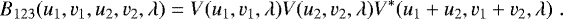 Mathematical equation: \begin{equation*}B_{123}(u_1, v_1, u_2, v_2, \lambda)=V(u_1, v_1,\lambda) V(u_2, v_2, \lambda) V^*(u_1+u_2, v_1+v_2, \lambda)\;.\end{equation*}