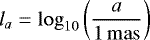 Mathematical equation: \begin{equation*}l_a=\log_{10}\left(\frac{a}{1\,\mathrm{mas}}\right)\end{equation*}