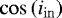 Mathematical equation: $\cos\left(i_{\mathrm{in}}\right)$