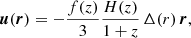 Mathematical equation: $$ \begin{aligned} \boldsymbol{u}(\boldsymbol{r}) = -\frac{f(z)}{3}\frac{H(z)}{1+z}\,\Delta (r)\,\boldsymbol{r}, \end{aligned} $$