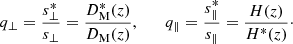 Mathematical equation: $$ \begin{aligned} q_\perp = \frac{s_\perp ^*}{s_\perp } = \frac{D_{\rm M}^*(z)}{D_{\rm M}(z)}, \qquad q_\parallel = \frac{s_\parallel ^*}{s_\parallel } = \frac{H(z)}{H^*(z)}\cdot \end{aligned} $$