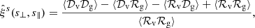 Mathematical equation: $$ \begin{aligned} \hat{\xi }^s(s_\perp ,s_\parallel ) = \frac{\langle {\mathcal{D} _{\rm v} \mathcal{D} _{\rm g}}\rangle -\langle {\mathcal{D} _{\rm v} \mathcal{R} _{\rm g}}\rangle -\langle {\mathcal{R} _{\rm v} \mathcal{D} _{\rm g}}\rangle +\langle {\mathcal{R} _{\rm v} \mathcal{R} _{\rm g}}\rangle }{\langle {\mathcal{R} _{\rm v} \mathcal{R} _{\rm g}}\rangle }, \end{aligned} $$