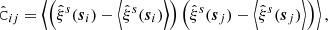 Mathematical equation: $$ \begin{aligned} \hat{\mathtt{C }}_{ij} = \left\langle {\left({\hat{\xi }^s(\boldsymbol{s}_i)-\left\langle \hat{\xi }^s(\boldsymbol{s}_i)\right\rangle }\right) \left({\hat{\xi }^s(\boldsymbol{s}_j)-\left\langle \hat{\xi }^s(\boldsymbol{s}_j)\right\rangle }\right)}\right\rangle , \end{aligned} $$